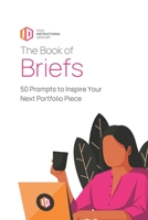 The Book of Briefs: 50 Prompts to Inspire Your Next Portfolio Piece B0BYRKLNN5 Book Cover