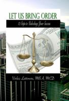 Let Us Bring Order: 12 Steps to Unlocking Your Success 0988263203 Book Cover
