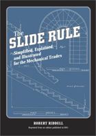 The Slide Rule, Simplified, Explained, and Illustrated for the Mechanical Trades 1931626030 Book Cover