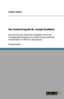 Der totale Krieg des Dr. Joseph Goebbels: Die persönlichen Absichten Goebbels hinter der Propagandakampagne zum totalen Krieg und seiner Proklamation im Berliner Sportpalast 3638852164 Book Cover