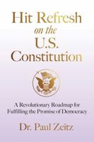 Hit Refresh on the U.S. Constitution: A Revolutionary Roadmap for Fulfilling the Promise of Democracy B0F7RGMMXZ Book Cover