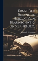 Ernst der Bekenner, Herzog von Braunschweig und Läneburg. 1022575422 Book Cover