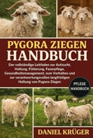 PYGORA-ZIEGEN HANDBUCH: Der vollständige Leitfaden zur Aufzucht, Haltung, Fütterung, Faserpflege, Gesundheitsmanagement, zum Verhalten und zur ... Haltung von Pygora-Ziegen (German Edition) B0GWJY7P2N Book Cover