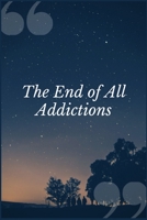 The End of All Addictions: A Crisis Intervention Prompt Journal Writing Notebook 1692520237 Book Cover