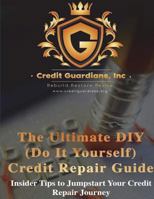 The Ultimate DIY (Do It Yourself) Credit Repair Guide: Insider Tips to Jumpstart Your Credit Repair Journey 154677596X Book Cover