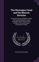 The Nicaragua Canal and the Monroe Doctrine: A Political History of Isthmus Transit, with Special Reference to the Nicaragua Canal Project and the Attitude of the United States Government Thereto 1146924550 Book Cover