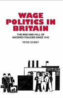 Wage Politics In Britain: The Rise And Fall Of Incomes Policies Since 1945 1902210913 Book Cover