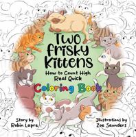 Two Frisky Kittens: How to Count High Real Quick Coloring Book 1965929052 Book Cover