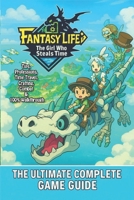 Fantasy Life i: The Girl Who Steals Time The Ultimate Complete Game Guide : Tips, Professions, Time Travel, Crafting, Combat & 100% Walkthrough B0FBGHGTD5 Book Cover