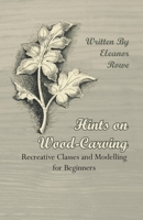 Hints On Wood-Carving - Recreative Classes And Modelling For Beginners 1409725367 Book Cover