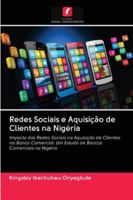 Redes Sociais e Aquisição de Clientes na Nigéria: Impacto das Redes Sociais na Aquisição de Clientes no Banco Comercial: Um Estudo de Bancos Comerciais na Nigéria 6202850590 Book Cover