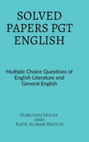 SOLVED PAPERS PGT ENGLISH: Multiple Choice Questions of English Literature And General English B0H12MN5MM Book Cover