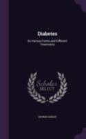 Diabetes: Its Various Forms and Different Treatments (Classic Reprint) 114768281X Book Cover