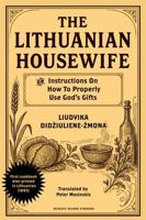 The Lithuanian Housewife (Lietuvos Gaspadine): Or, Instructions On How To Properly Make Use of God's Gifts B0H6WRSKFH Book Cover