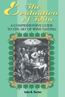 The Evaluation of Wine: A Comprehensive Guide to the Art of Wine Tasting 0595176917 Book Cover