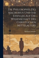 Die Philosophie des Macrobius und ihr Einfluss auf die Wissenschaft des christlichen Mittelalters 1021499994 Book Cover