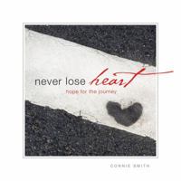 Never Lose Heart: Hope for the Journey 0990665100 Book Cover