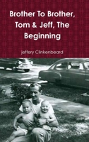 Brother to Brother, Tom & Jeff, the Beginning 1105615367 Book Cover