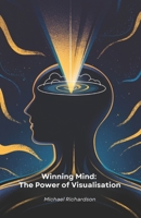 Winning Mind: The Power of Visualisation: Practical Mind Visualisation Techniques to Achieve Your Goals and Transform Your Life B0DYZJJFFN Book Cover
