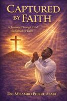 Captured By Faith: A Journey Through Trial, Sustained by Faith B0H1C4LSSX Book Cover