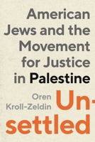 Unsettled: American Jews and the Movement for Justice in Palestine 1479821454 Book Cover