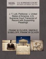 J. T. Lott, Petitioner, v. United States of America. U.S. Supreme Court Transcript of Record with Supporting Pleadings 1270418858 Book Cover