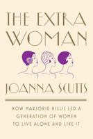 The Extra Woman: How Marjorie Hillis Led a Generation of Women to Live Alone and Like It 163149273X Book Cover