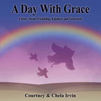 A Day With Grace: A Story About Friendship, Kindness and Generosity 1597557994 Book Cover