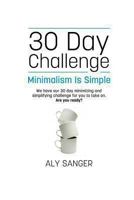 Minimalism Is Simple - A 30 Day Challenge 1493772945 Book Cover