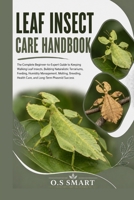Leaf Insect Care Handbook: The Complete Beginner-to-Expert Guide to Keeping Walking Leaf Insects, Building Naturalistic Terrariums, Feeding, Humidity ... Health Care, and Long-Term Phasmid Success B0HBG8XLVW Book Cover