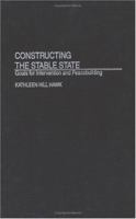 Constructing the Stable State: Goals for Intervention and Peacebuilding 0275977552 Book Cover