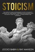 Stoicism: The Complete Guide for Beginners to Apply Stoicism to Everyday Life, Gain Wisdom, Confidence and Resilience With Philosophy From The Greats…Extreme Mindset and Leadership 1797884158 Book Cover