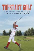 Topstart Golf: The Easier Way to Hit a Great Golf Shot 1491701366 Book Cover
