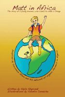 Matt in Africa: The Story of a Young Dreamer, Who Wants to Make a Change 1987752899 Book Cover