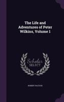 Life and Adventures of Peter Wilkins; Volume I 9356781834 Book Cover