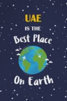 UAE Is The Best Place On Earth: UAE Souvenir Notebook 1691378739 Book Cover