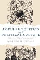 Popular Politics and Political Culture: Urban Scotland, 1918 - 1939 1474452205 Book Cover