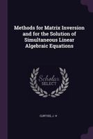 Methods for Matrix Inversion and for the Solution of Simultaneous Linear Algebraic Equations 1342369912 Book Cover