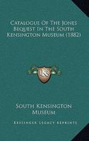 Catalogue Of The Jones Bequest In The South Kensington Museum 1436799732 Book Cover