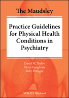 The Maudsley Prescribing and Practicing Guidelines for Physical Health Conditions in Psychiatry 1119554209 Book Cover