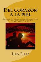 Del corazon a la piel: Poemas de amor,desamor,aventura y paz para todos los que vamos por la vida 1544768613 Book Cover