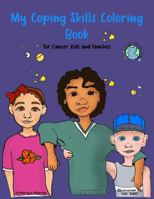 My Coping Skills Coloring Book for Cancer Kids and Families: Gift for Kids with Cancer or Hospitalized with Free Shipping 0578283638 Book Cover