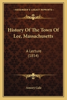 History Of The Town Of Lee, Massachusetts: A Lecture 1120627796 Book Cover