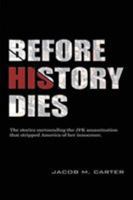 Before History Dies: The stories surrounding the JFK assassination that stripped America of her innocence 0692569634 Book Cover
