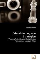 Visualisierung von Strategien: Vision, Werte, Ziele am Beispiel vom Technischen Museum Wien 3639248910 Book Cover