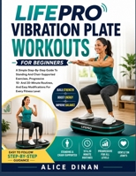 Lifepro Vibration Plate Workouts For Beginners: A Simple Step-By-Step Guide To Standing And Chair-Supported Exercises, Progressive 10- And 20-Minute ... Easy Modifications For Every Fitness Level B0HHD52HRZ Book Cover