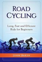 Road Cycling: Long, Fast and Efficient Ride for Beginners 1720766991 Book Cover