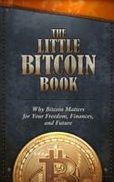 The Little Bitcoin Book: Why Bitcoin Matters for Your Freedom, Finances, and Future 1641990503 Book Cover