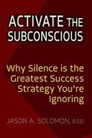 Activate the Subconscious: Silence, Surrender and the Return to Inner Authority | The Quiet Path to Rewiring the Mind and Reclaiming Self (Shadow Work Psychology: A Series for Inner Truth-Seekers) 1764211502 Book Cover
