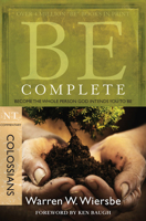 Be Complete: Colossians: How to Become the Whole Person God Intends You to Be 1434767809 Book Cover